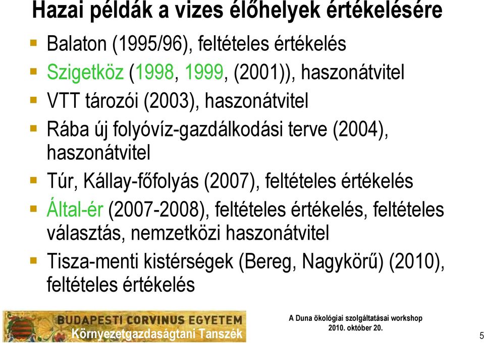 haszonátvitel Túr, Kállay-fıfolyás (2007), feltételes értékelés Által-ér (2007-2008), feltételes értékelés,
