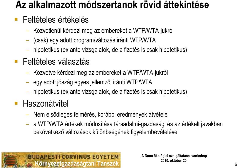 egy adott jószág egyes jellemzıi iránti WTP/WTA hipotetikus (ex ante vizsgálatok, de a fizetés is csak hipotetikus) Haszonátvitel Nem elsıdleges felmérés,