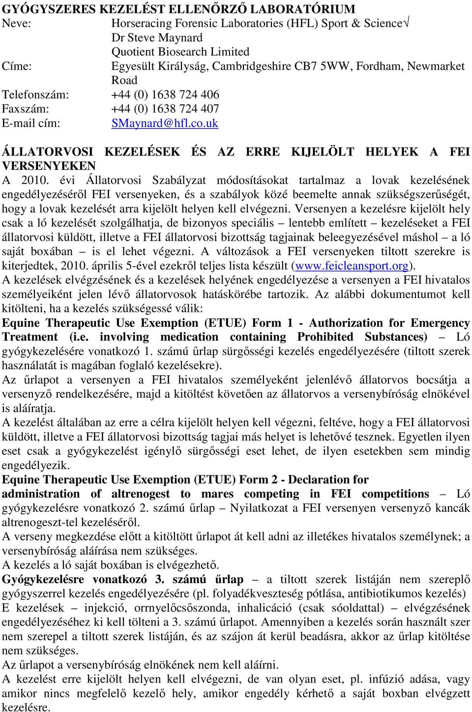 évi Állatorvosi Szabályzat módosításokat tartalmaz a lovak kezelésének engedélyezéséről FEI versenyeken, és a szabályok közé beemelte annak szükségszerűségét, hogy a lovak kezelését arra kijelölt