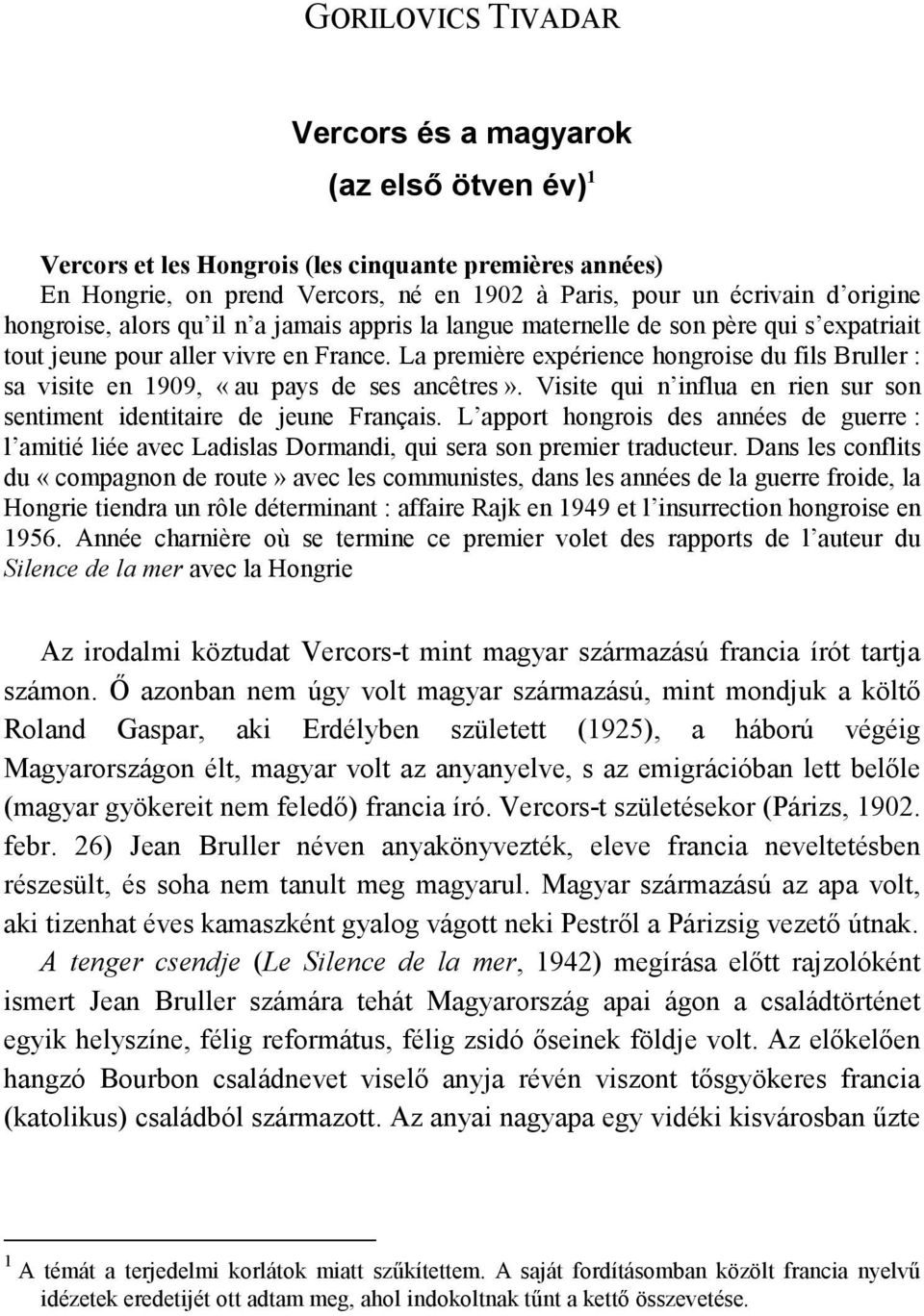 La première expérience hongroise du fils Bruller : sa visite en 1909, «au pays de ses ancêtres». Visite qui n influa en rien sur son sentiment identitaire de jeune Français.