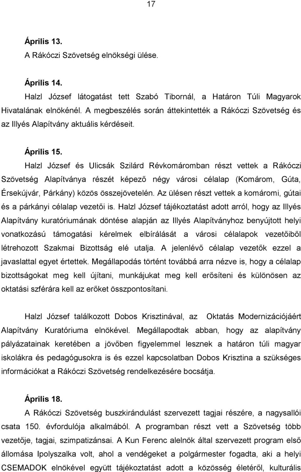 Halzl József és Ulicsák Szilárd Révkomáromban részt vettek a Rákóczi Szövetség Alapítványa részét képező négy városi célalap (Komárom, Gúta, Érsekújvár, Párkány) közös összejövetelén.