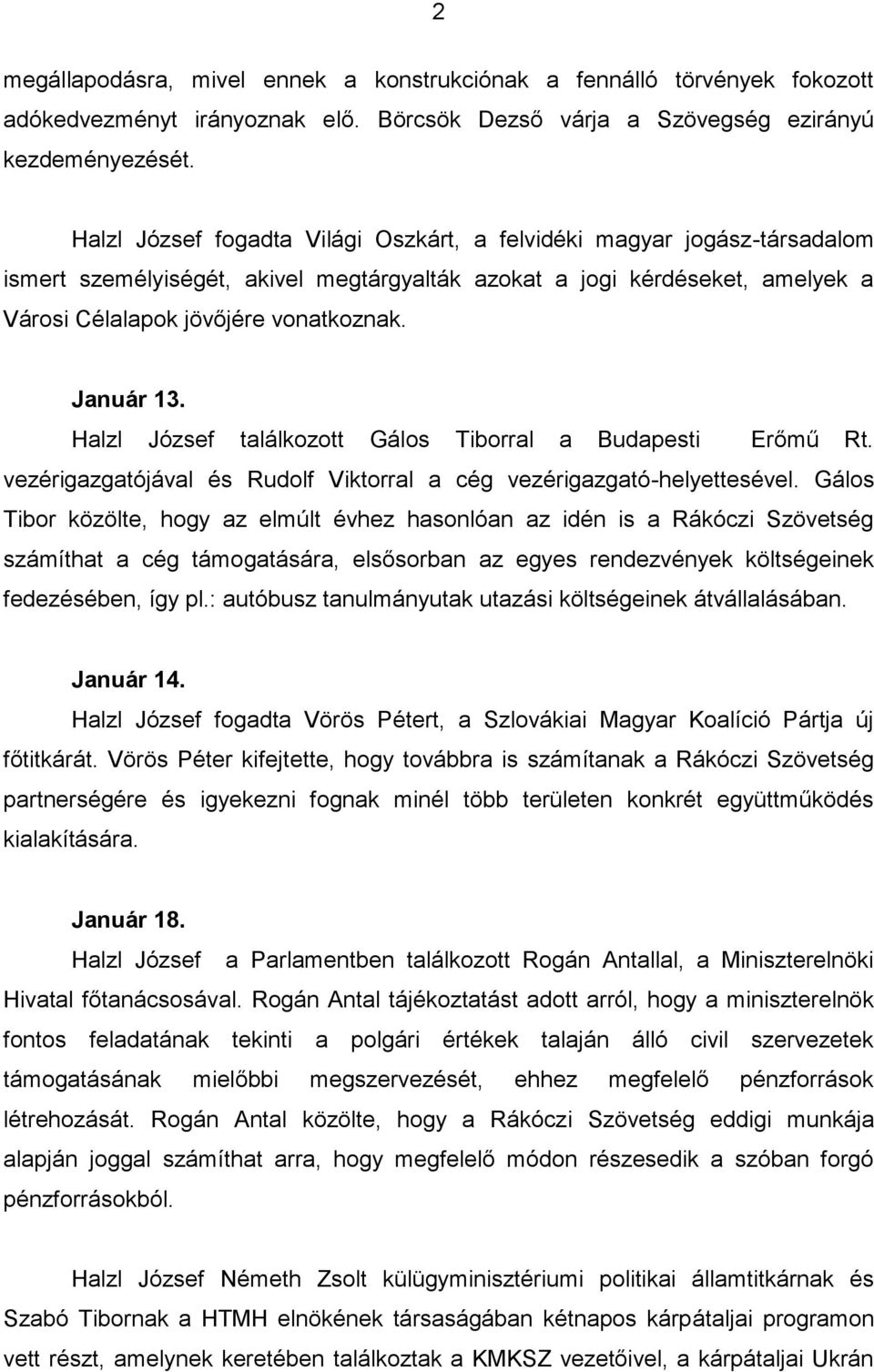 Január 13. Halzl József találkozott Gálos Tiborral a Budapesti Erőmű Rt. vezérigazgatójával és Rudolf Viktorral a cég vezérigazgató-helyettesével.