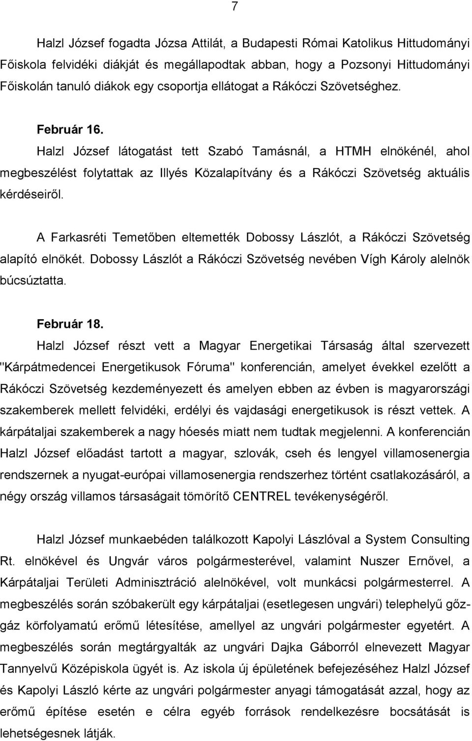 Halzl József látogatást tett Szabó Tamásnál, a HTMH elnökénél, ahol megbeszélést folytattak az Illyés Közalapítvány és a Rákóczi Szövetség aktuális kérdéseiről.