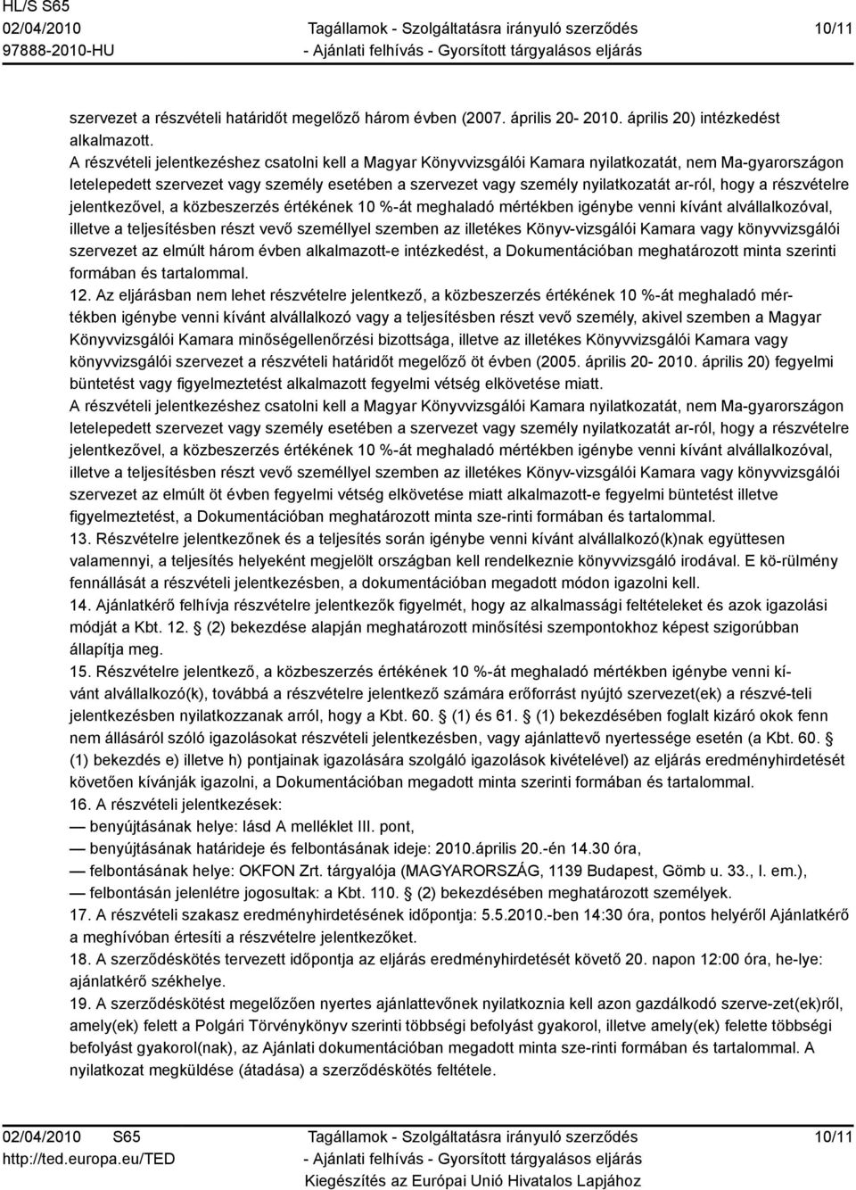 hogy a részvételre jelentkezővel, a közbeszerzés értékének 10 %-át meghaladó mértékben igénybe venni kívánt alvállalkozóval, illetve a teljesítésben részt vevő személlyel szemben az illetékes