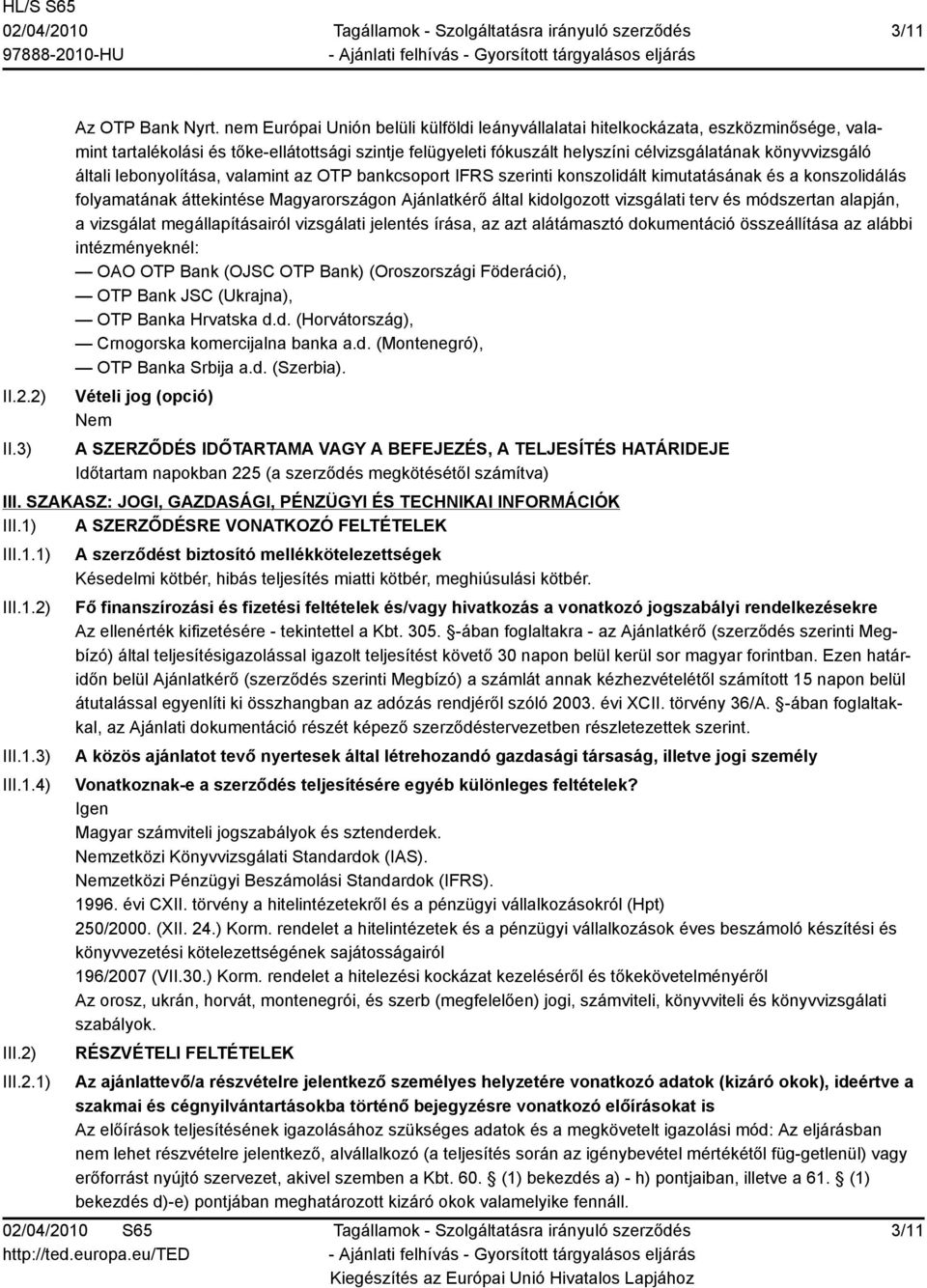 általi lebonyolítása, valamint az OTP bankcsoport IFRS szerinti konszolidált kimutatásának és a konszolidálás folyamatának áttekintése Magyarországon Ajánlatkérő által kidolgozott vizsgálati terv és