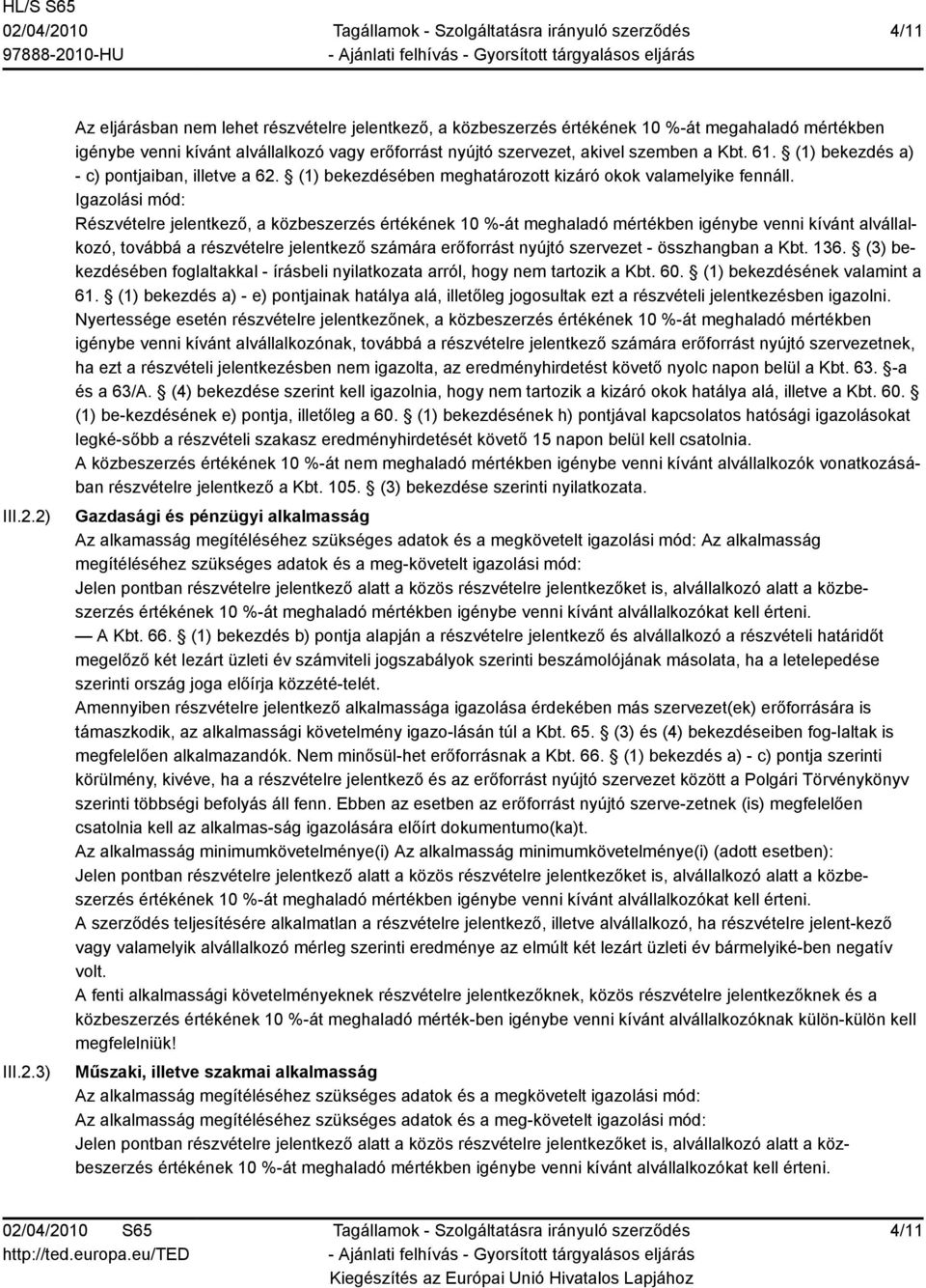 61. (1) bekezdés a) - c) pontjaiban, illetve a 62. (1) bekezdésében meghatározott kizáró okok valamelyike fennáll.