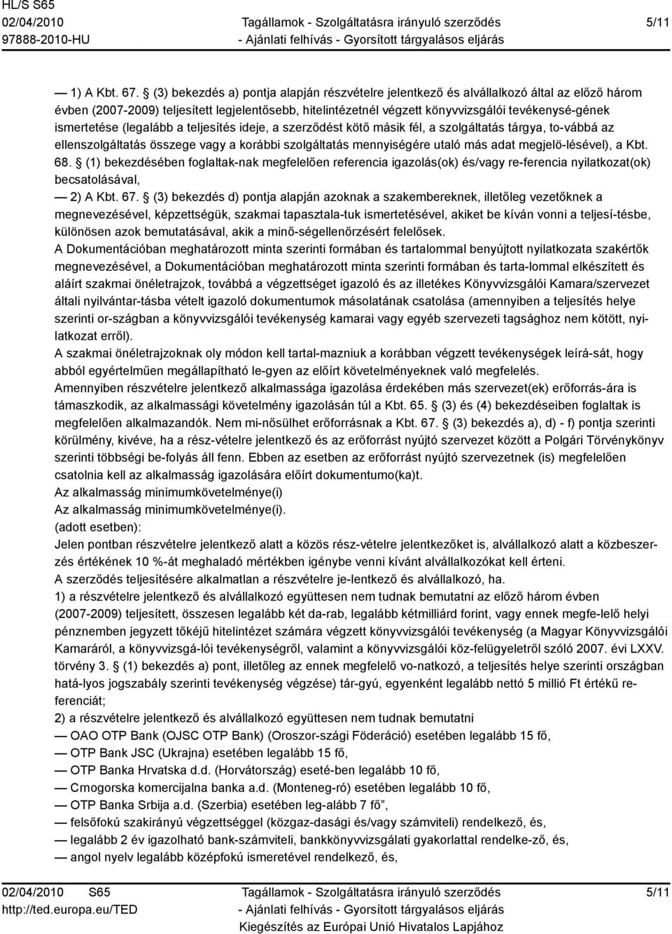 ismertetése (legalább a teljesítés ideje, a szerződést kötő másik fél, a szolgáltatás tárgya, to-vábbá az ellenszolgáltatás összege vagy a korábbi szolgáltatás mennyiségére utaló más adat