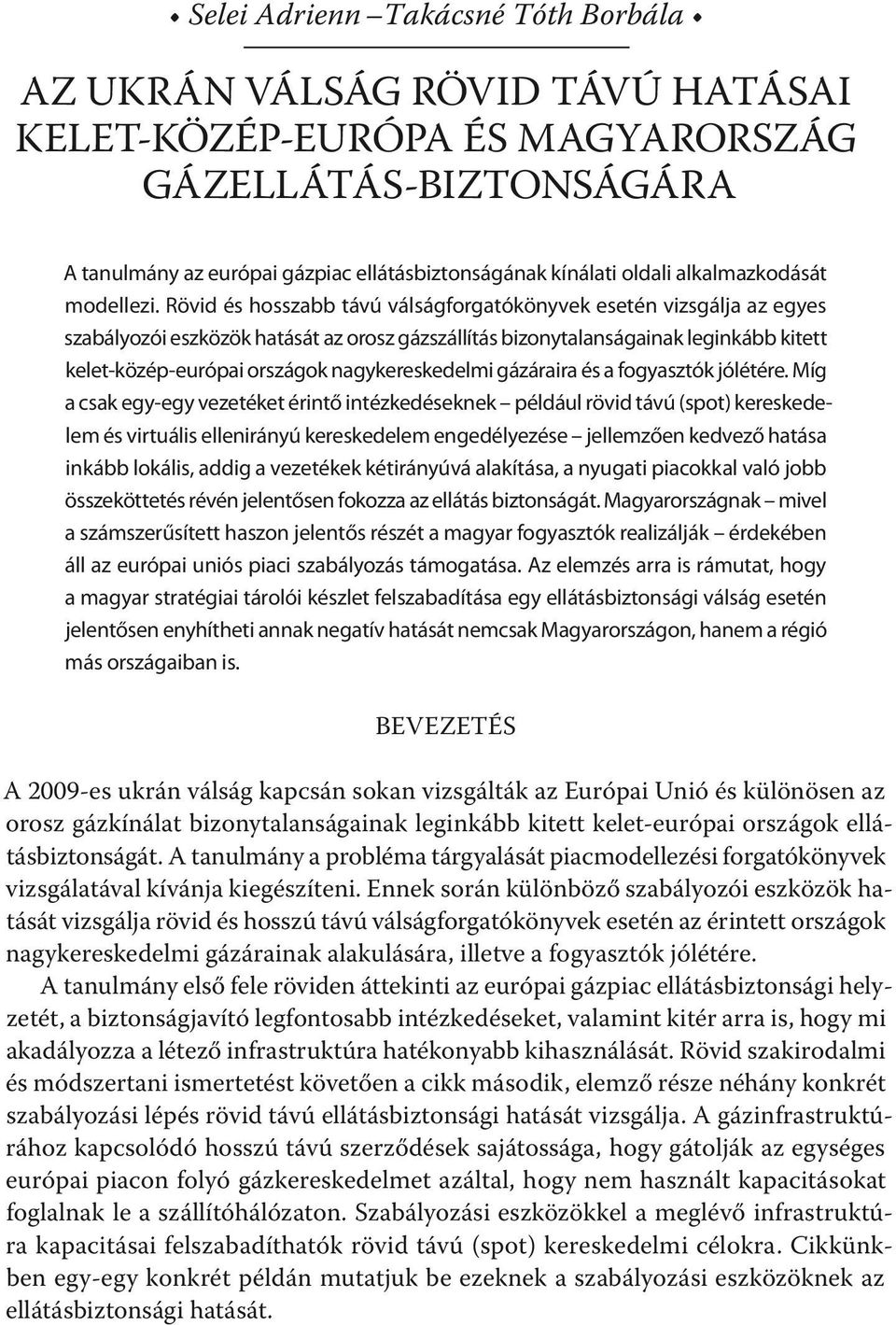 Rövid és hosszabb távú válságforgatókönyvek esetén vizsgálja az egyes szabályozói eszközök hatását az orosz gázszállítás bizonytalanságainak leginkább kitett kelet-közép-európai országok