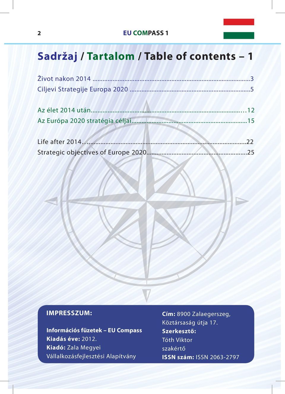 ..22 Strategic objectives of Europe 2020...25 IMPRESSZUM: Információs füzetek EU Compass Kiadás éve: 2012.