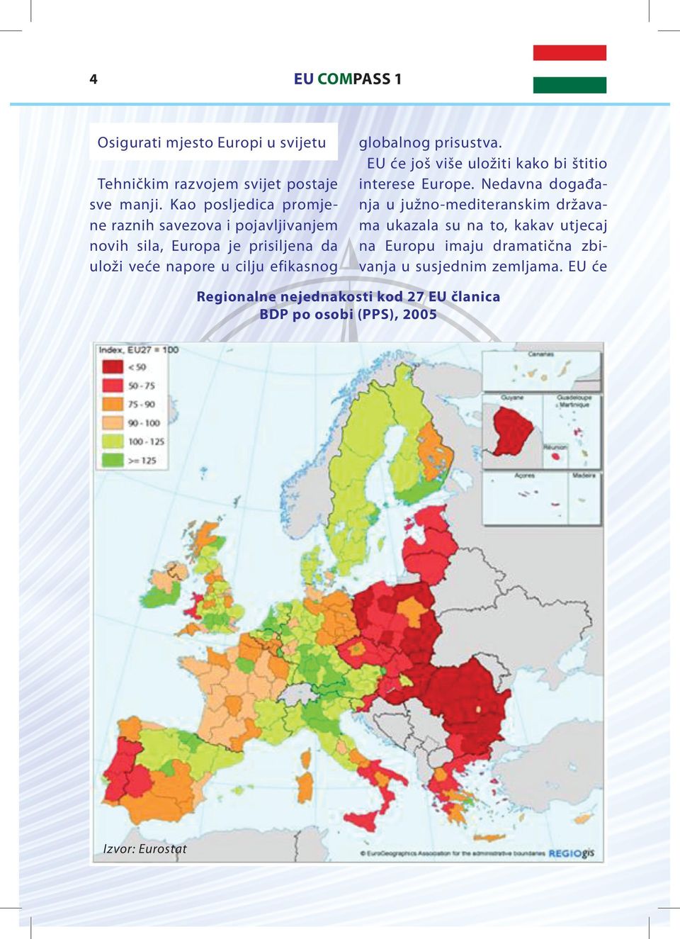 globalnog prisustva. EU će još više uložiti kako bi štitio interese Europe.