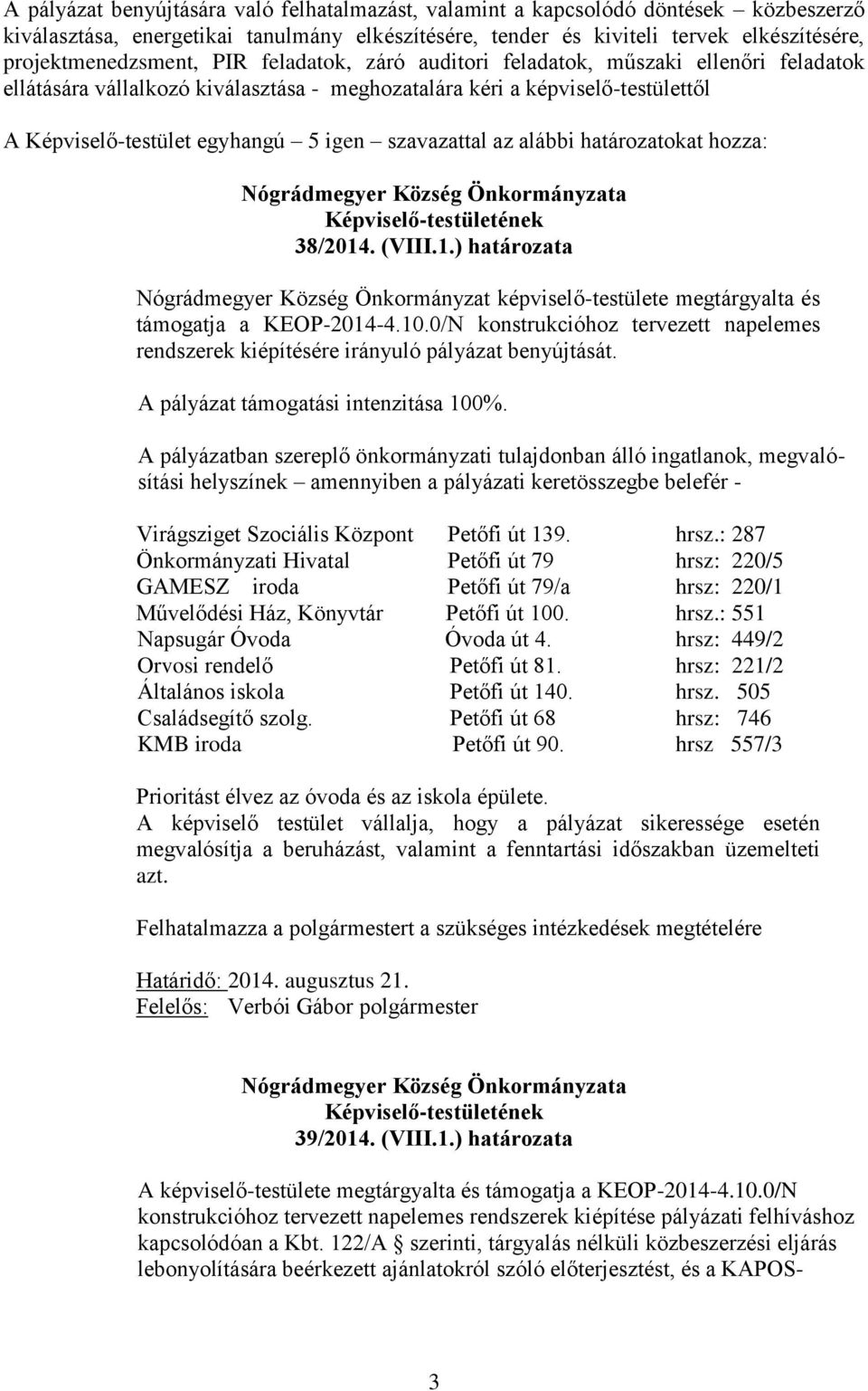 határozatokat hozza: 38/2014. (VIII.1.) határozata Nógrádmegyer Község Önkormányzat -testülete megtárgyalta és támogatja a KEOP-2014-4.10.