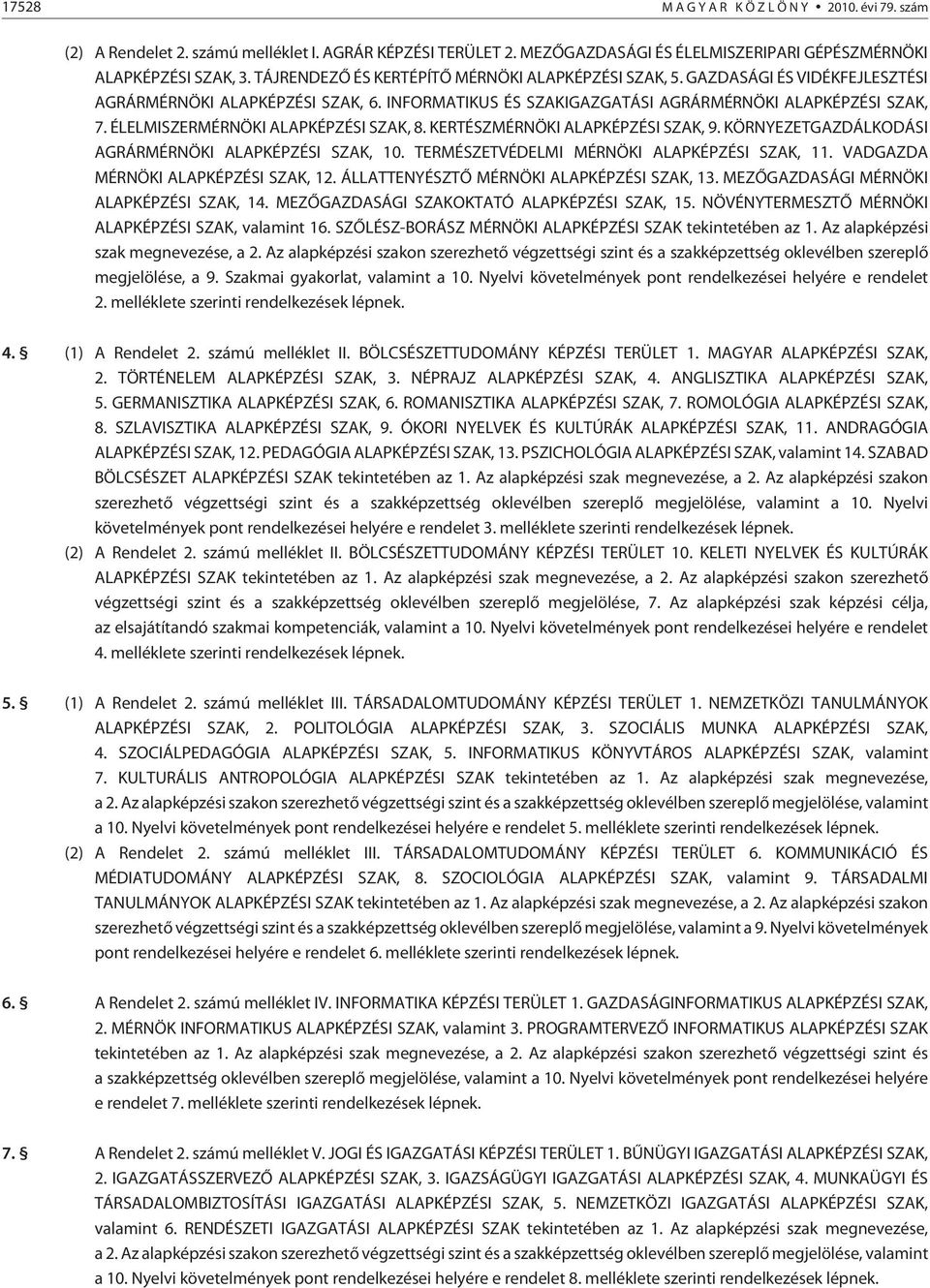 ÉLELMISZERMÉRNÖKI ALAPKÉPZÉSI SZAK, 8. KERTÉSZMÉRNÖKI ALAPKÉPZÉSI SZAK, 9. KÖRNYEZETGAZDÁLKODÁSI AGRÁRMÉRNÖKI ALAPKÉPZÉSI SZAK, 10. TERMÉSZETVÉDELMI MÉRNÖKI ALAPKÉPZÉSI SZAK, 11.