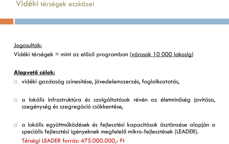 életminőség javítása, szegénység és szegregáció csökkentése, a lokális együttműködések és fejlesztési kapacitások