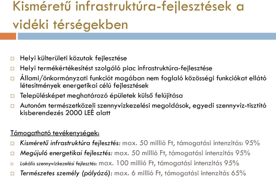 egyedi szennyvíz-tisztító kisberendezés 2000 LEÉ alatt Támogatható tevékenységek: Kisméretű infrastruktúra fejlesztés: max.