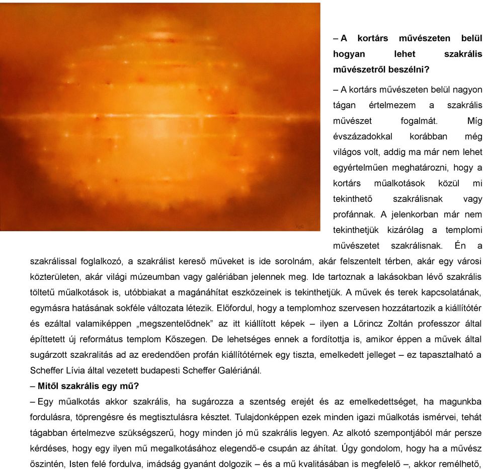 A jelenkorbn már nem tekinthetjük kizárólg templomi művészetet szkrálisnk.