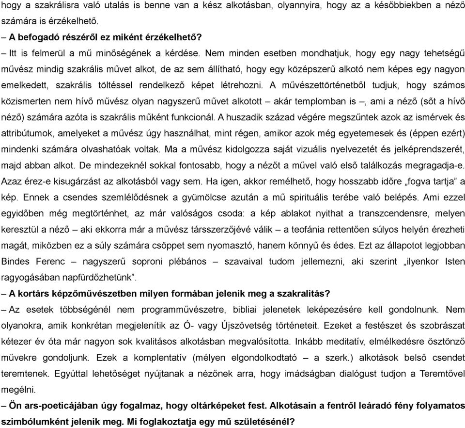 képet létrehozni. A művészettörténetből tudjuk, hogy számos közismerten nem hívő művész olyn ngyszerű művet lkotott kár templombn is, mi néző (sőt hívő néző) számár zót is szkrális műként funkcionál.