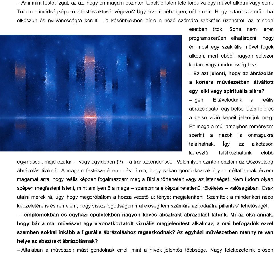 Soh nem lehet progrmszerűen elhtározni, hogy én most egy szkrális művet fogok lkotni, mert ebből ngyon sokszor kudrc vgy modorosság lesz.