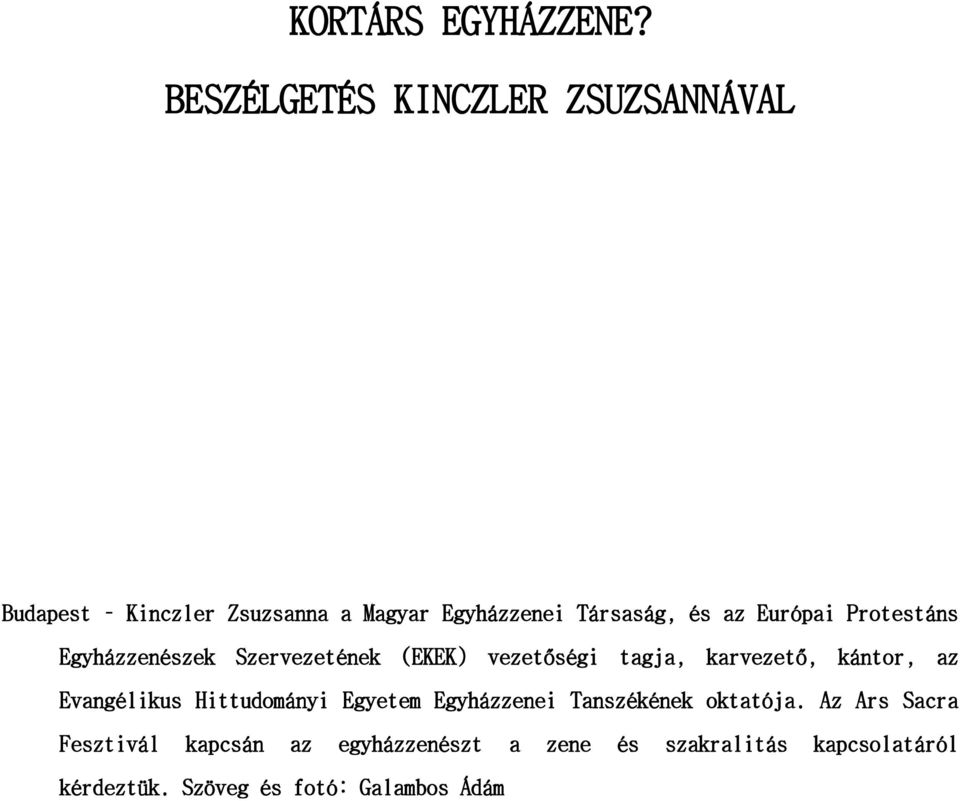 Európi Protestáns Egyházzenészek Szervezetének (EKEK) vezetőségi tgj, krvezető, kántor, z
