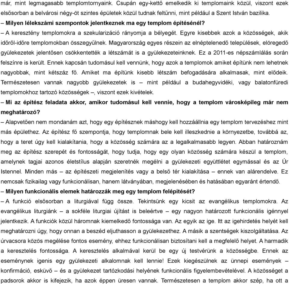 Mgyrország egyes részein z elnéptelenedő települések, elöregedő gyülekezetek jelentősen csökkentették létszámát is gyülekezeteinknek. Ez 2011-es népszámlálás során felszínre is került.
