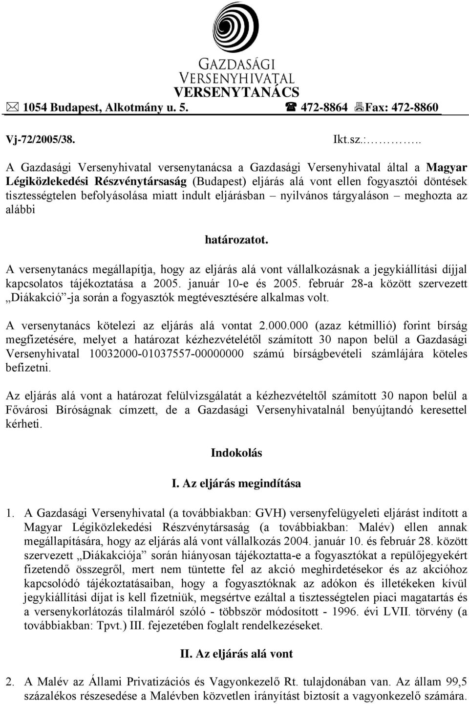 . A Gazdasági Versenyhivatal versenytanácsa a Gazdasági Versenyhivatal által a Magyar Légiközlekedési Részvénytársaság (Budapest) eljárás alá vont ellen fogyasztói döntések tisztességtelen