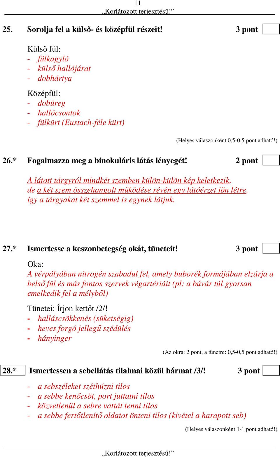 2 pont A látott tárgyról mindkét szemben külön-külön kép keletkezik, de a két szem összehangolt működése révén egy látóérzet jön létre, így a tárgyakat két szemmel is egynek látjuk. 27.