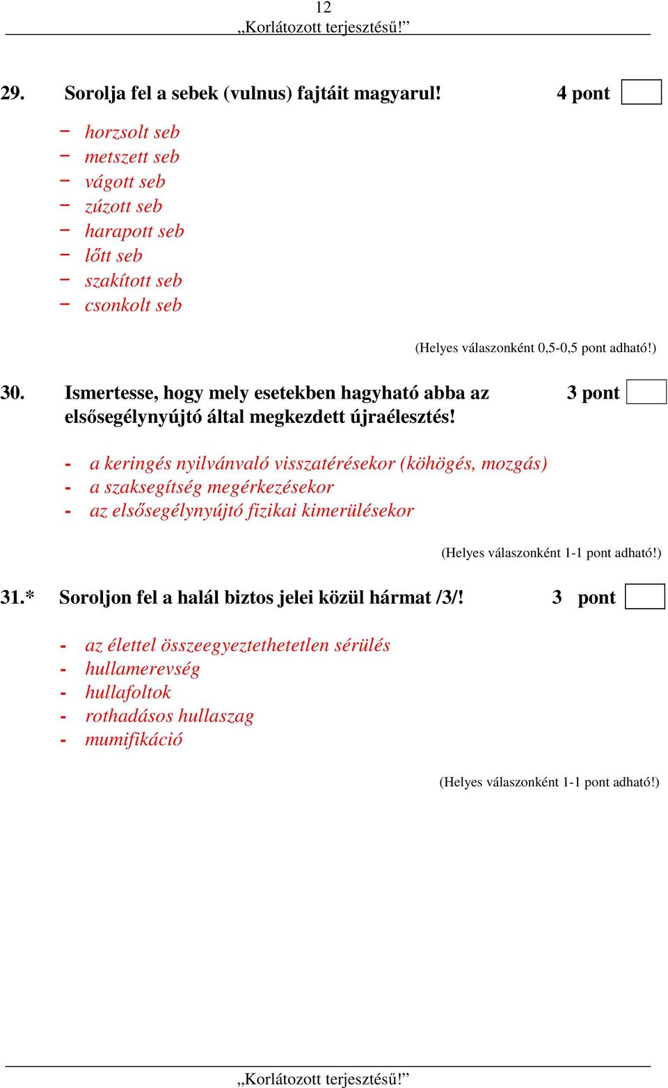 Ismertesse, hogy mely esetekben hagyható abba az 3 pont elsősegélynyújtó által megkezdett újraélesztés!