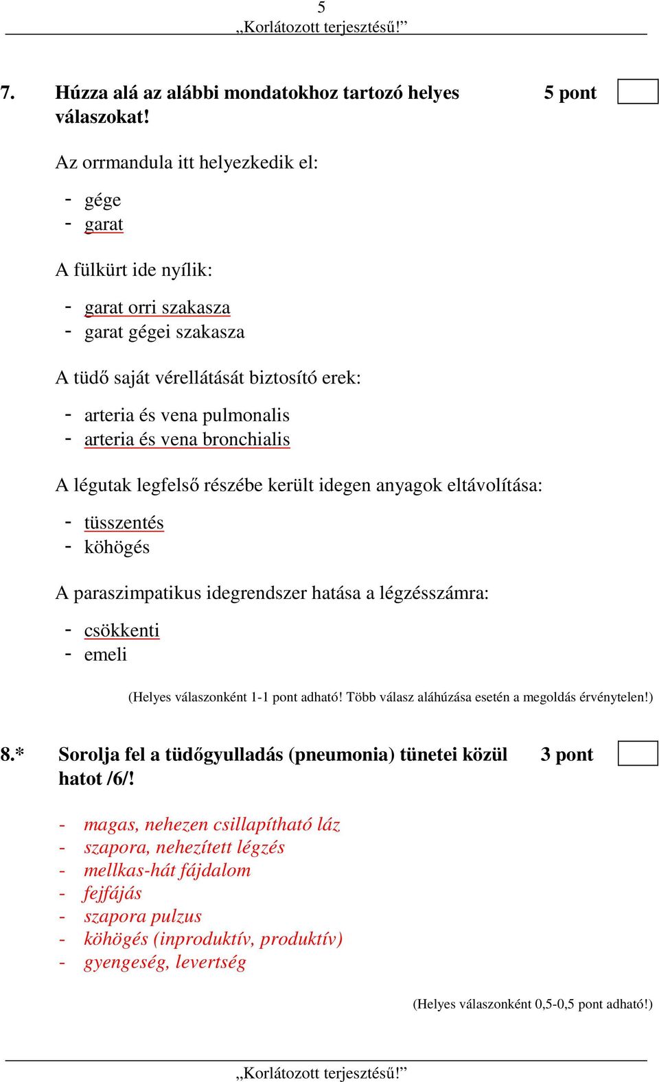 és vena bronchialis A légutak legfelső részébe került idegen anyagok eltávolítása: - tüsszentés - köhögés A paraszimpatikus idegrendszer hatása a légzésszámra: - csökkenti - emeli (Helyes