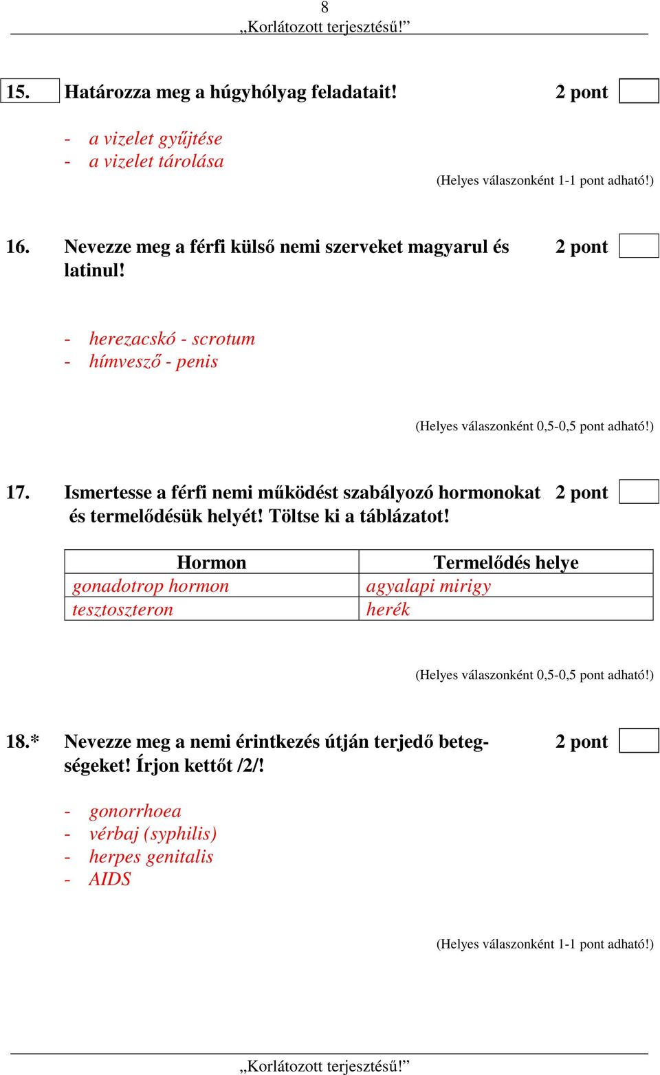 Férfi külső nemi szervek magyarul, latinul: - herezacskó - scrotum - hímvesző - penis 17.