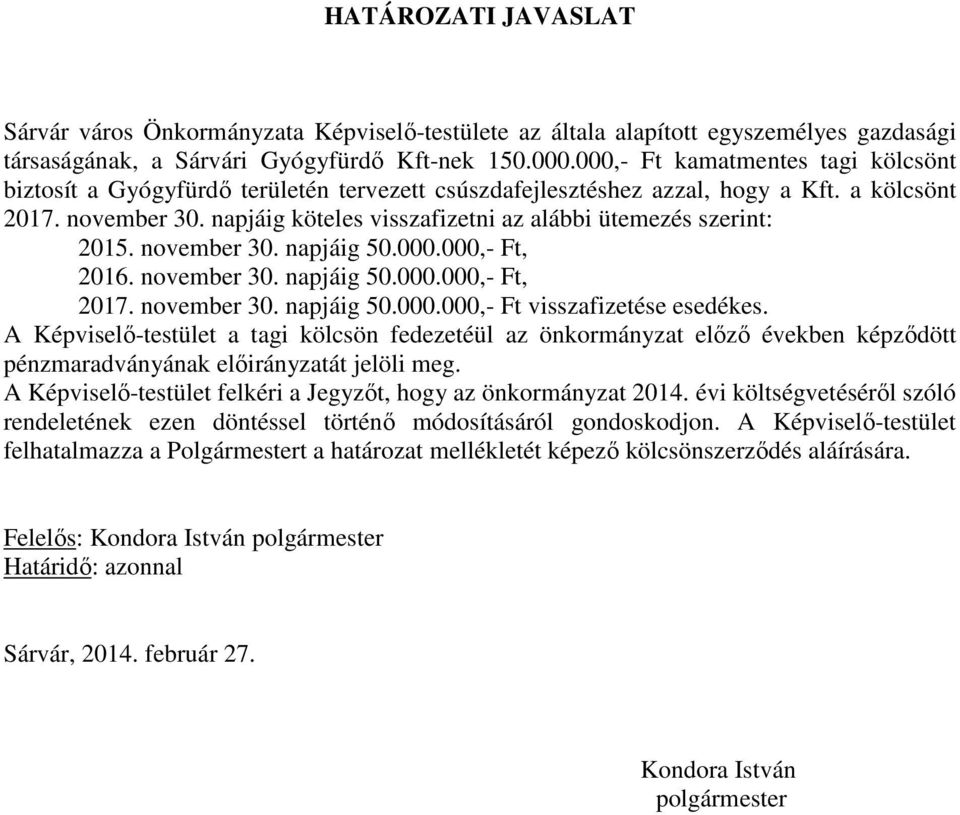 napjáig köteles visszafizetni az alábbi ütemezés szerint: 2015. november 30. napjáig 50.000.000,- Ft, 2016. november 30. napjáig 50.000.000,- Ft, 2017. november 30. napjáig 50.000.000,- Ft visszafizetése esedékes.