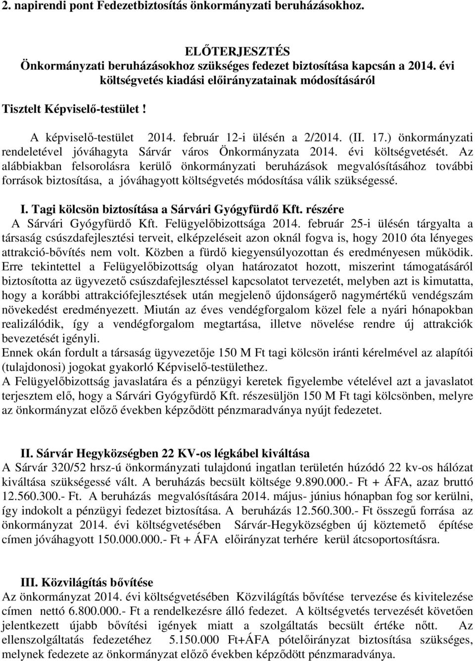 ) önkormányzati rendeletével jóváhagyta Sárvár város Önkormányzata 2014. évi költségvetését.