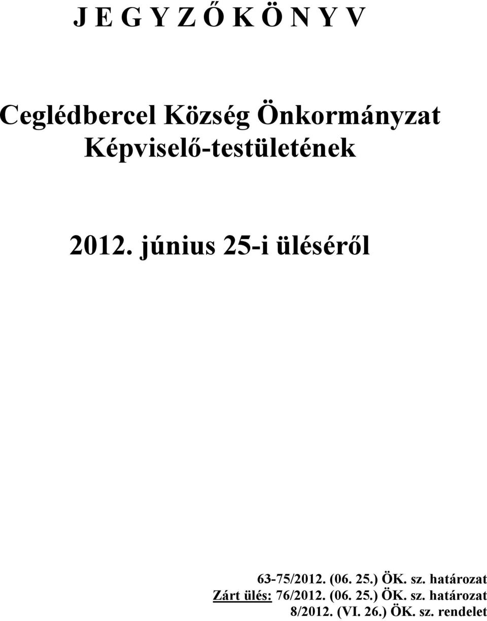 június 25-i üléséről 63-75/2012. (06. 25.) ÖK. sz.