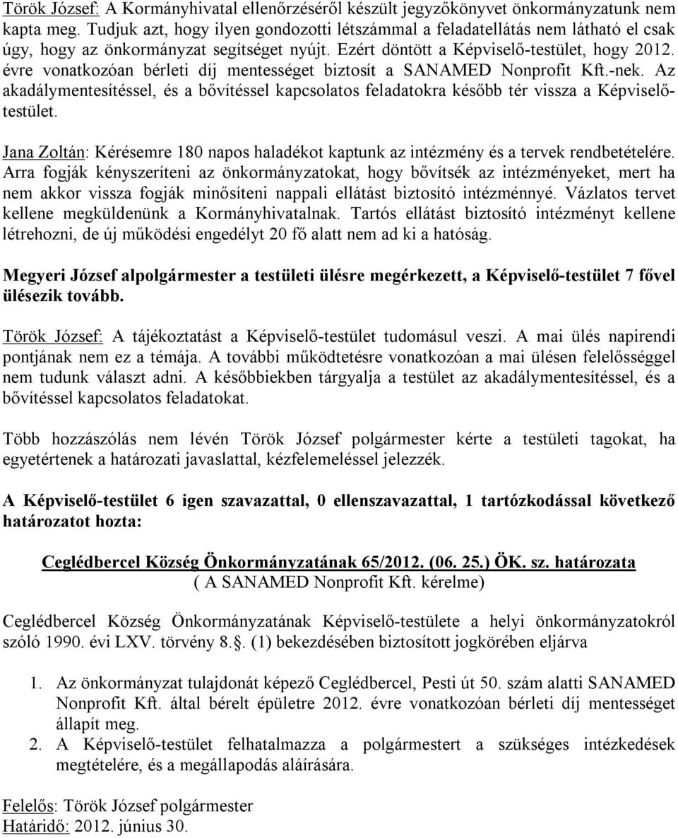 évre vonatkozóan bérleti díj mentességet biztosít a SANAMED Nonprofit Kft.-nek. Az akadálymentesítéssel, és a bővítéssel kapcsolatos feladatokra később tér vissza a Képviselőtestület.