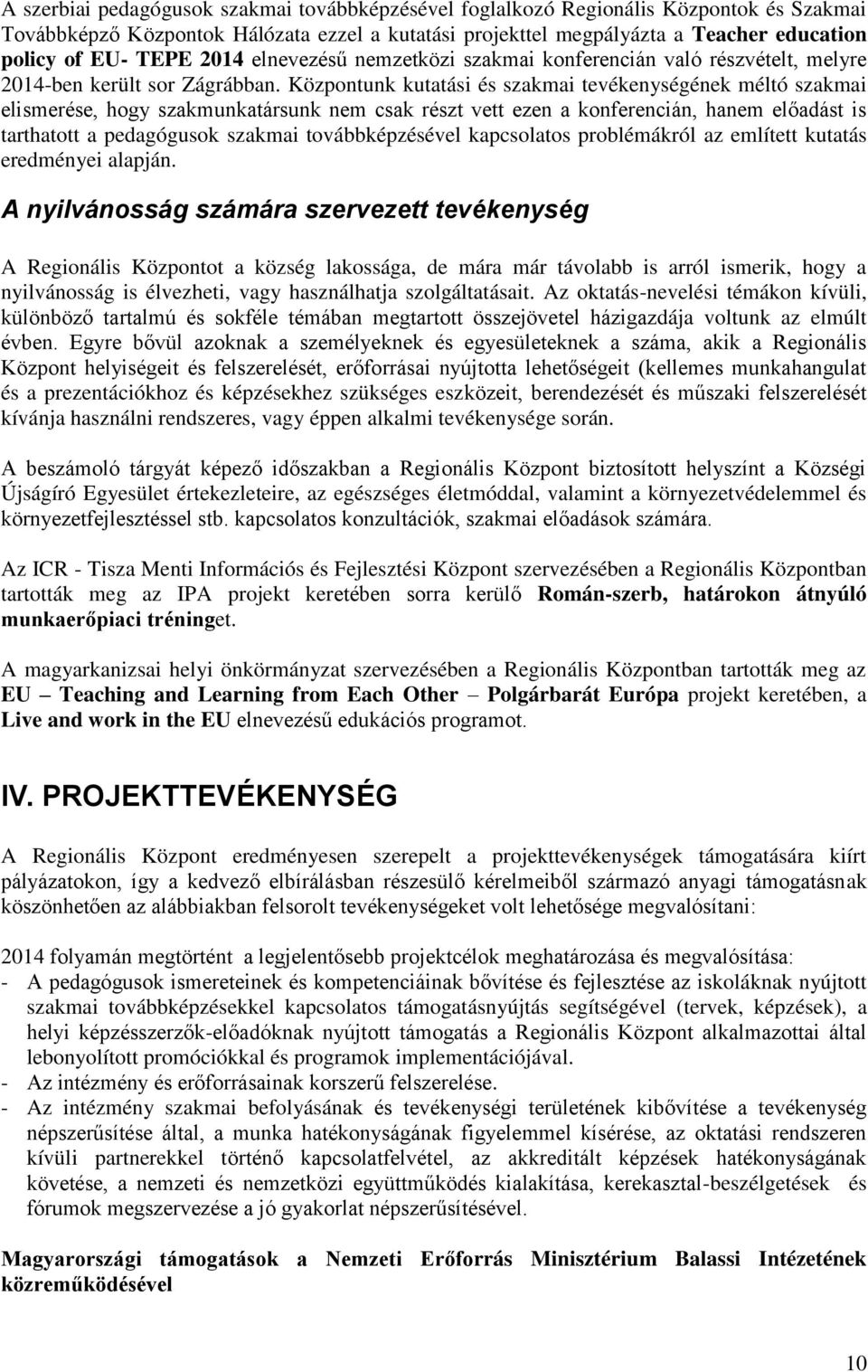 Központunk kutatási és szakmai tevékenységének méltó szakmai elismerése, hogy szakmunkatársunk nem csak részt vett ezen a konferencián, hanem előadást is tarthatott a pedagógusok szakmai