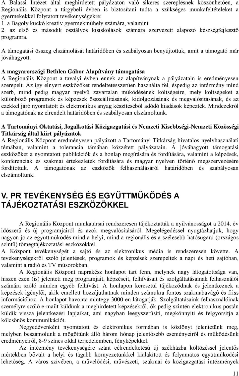 A támogatási összeg elszámolását határidőben és szabályosan benyújtottuk, amit a támogató már jóváhagyott.