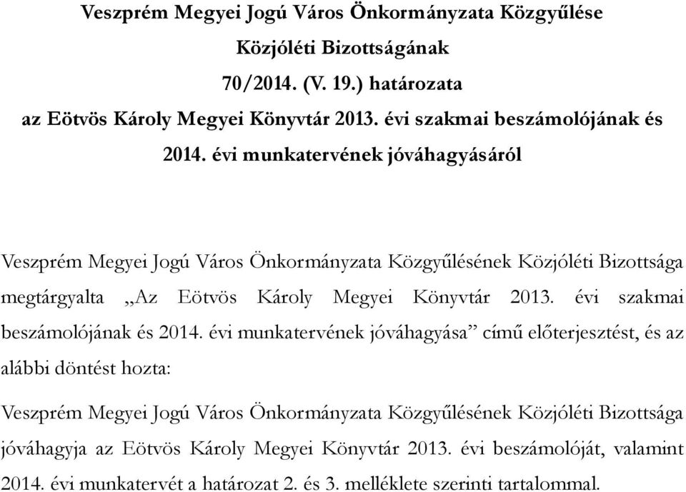 évi munkatervének jóváhagyásáról Veszprém Megyei Jogú Város Önkormányzata Közgyőlésének Közjóléti Bizottsága megtárgyalta Az Eötvös Károly Megyei Könyvtár 2013.