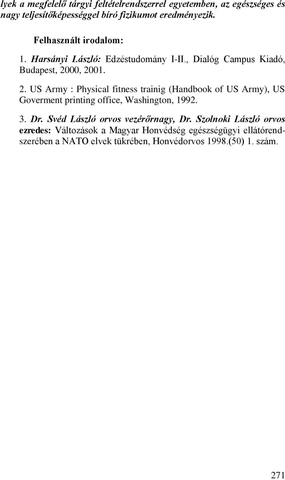 00, 2001. 2. US Army : Physical fitness trainig (Handbook of US Army), US Goverment printing office, Washington, 1992. 3. Dr.