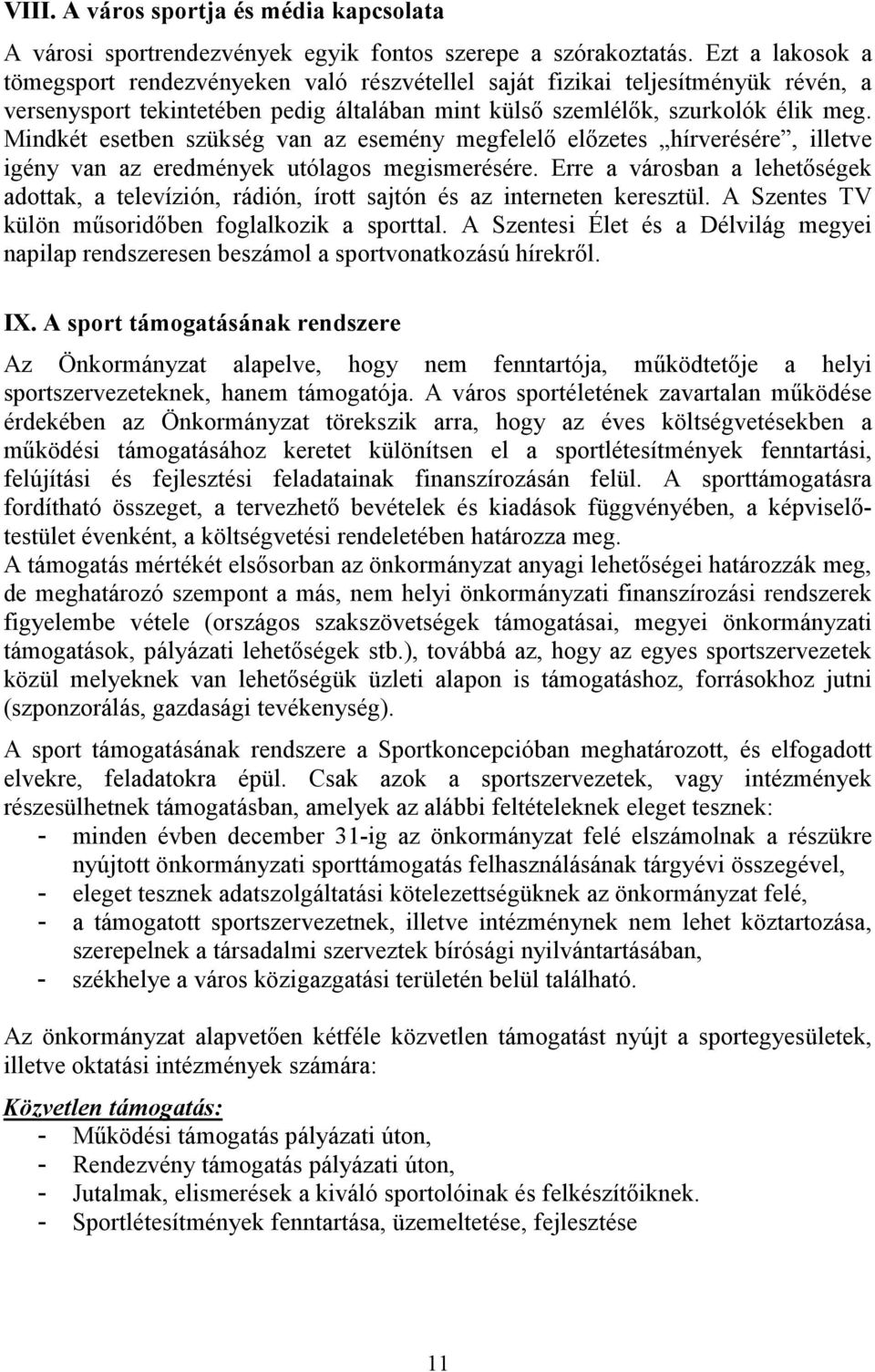 Mindkét esetben szükség van az esemény megfelelı elızetes hírverésére, illetve igény van az eredmények utólagos megismerésére.