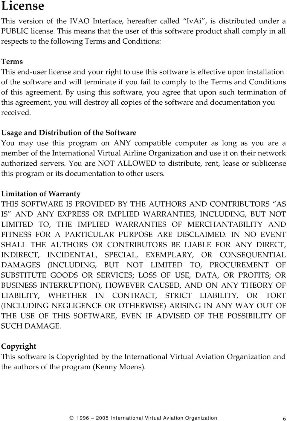 installation of the software and will terminate if you fail to comply to the Terms and Conditions of this agreement.