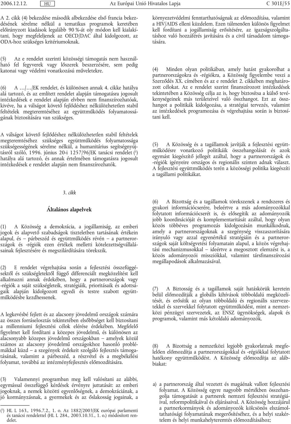 az OECD/DAC által kidolgozott, az ODA-hoz szükséges kritériumoknak. környezetvédelmi fenntarthatóságnak az előmozdítása, valamint a HIV/AIDS elleni küzdelem.