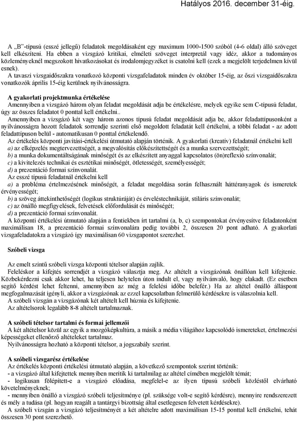 kívül esnek). A tavaszi időszakra vonatkozó központi feladatok minden év október 15-éig, az őszi időszakra vonatkozók április 15-éig kerülnek nyilvánosságra.