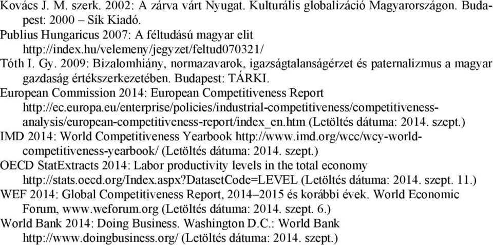 European Commission 214: European Competitiveness Report http://ec.europa.eu/enterprise/policies/industrial-competitiveness/competitivenessanalysis/european-competitiveness-report/index_en.