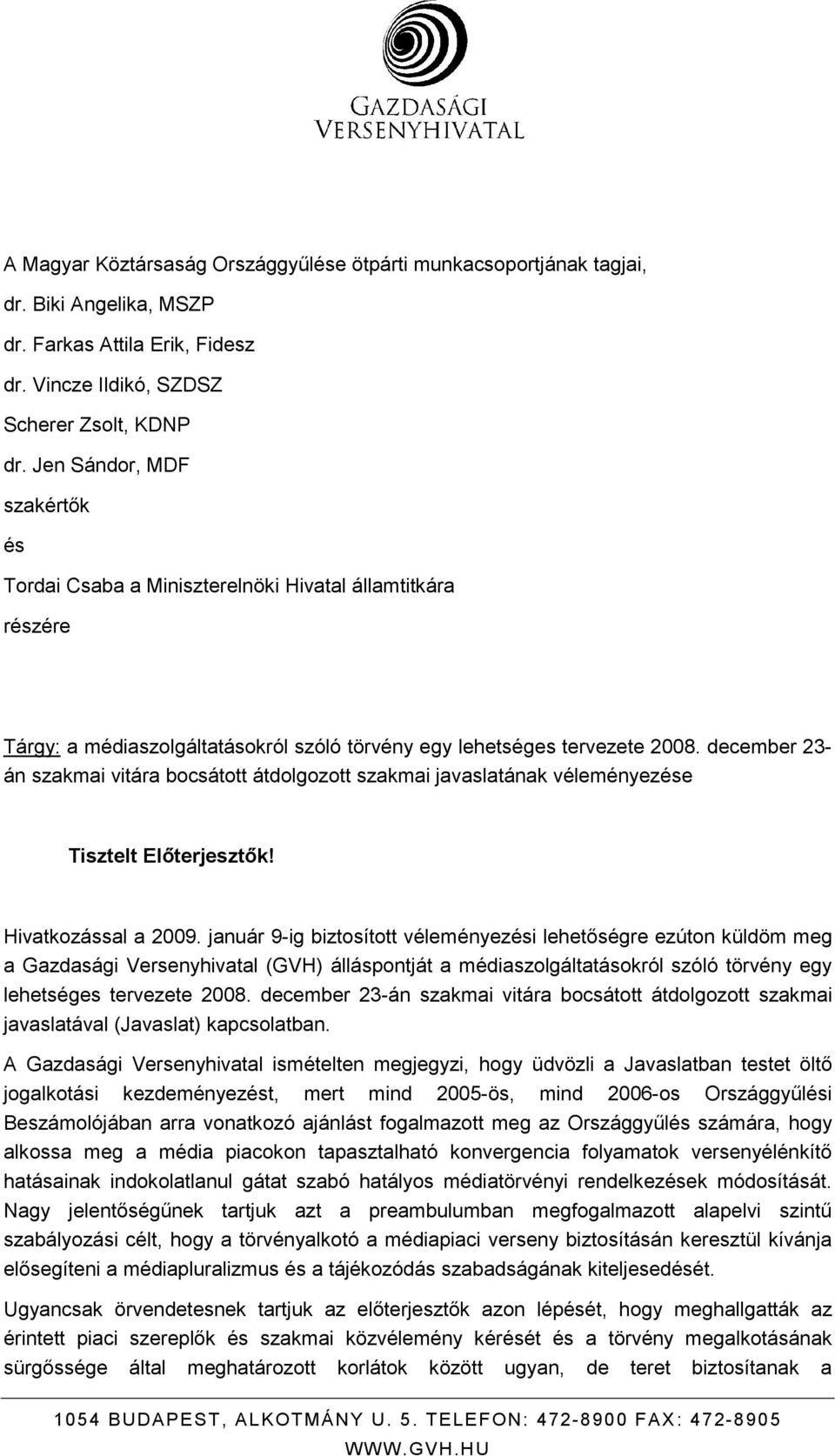 december 23- án szakmai vitára bocsátott átdolgozott szakmai javaslatának véleményezése Tisztelt Elıterjesztık! Hivatkozással a 2009.