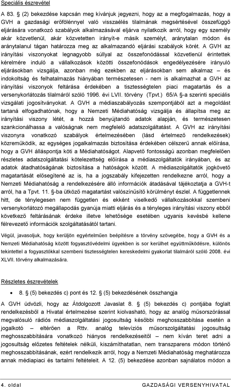 alkalmazásával eljárva nyilatkozik arról, hogy egy személy akár közvetlenül, akár közvetetten irányít-e másik személyt, aránytalan módon és aránytalanul tágan határozza meg az alkalmazandó eljárási