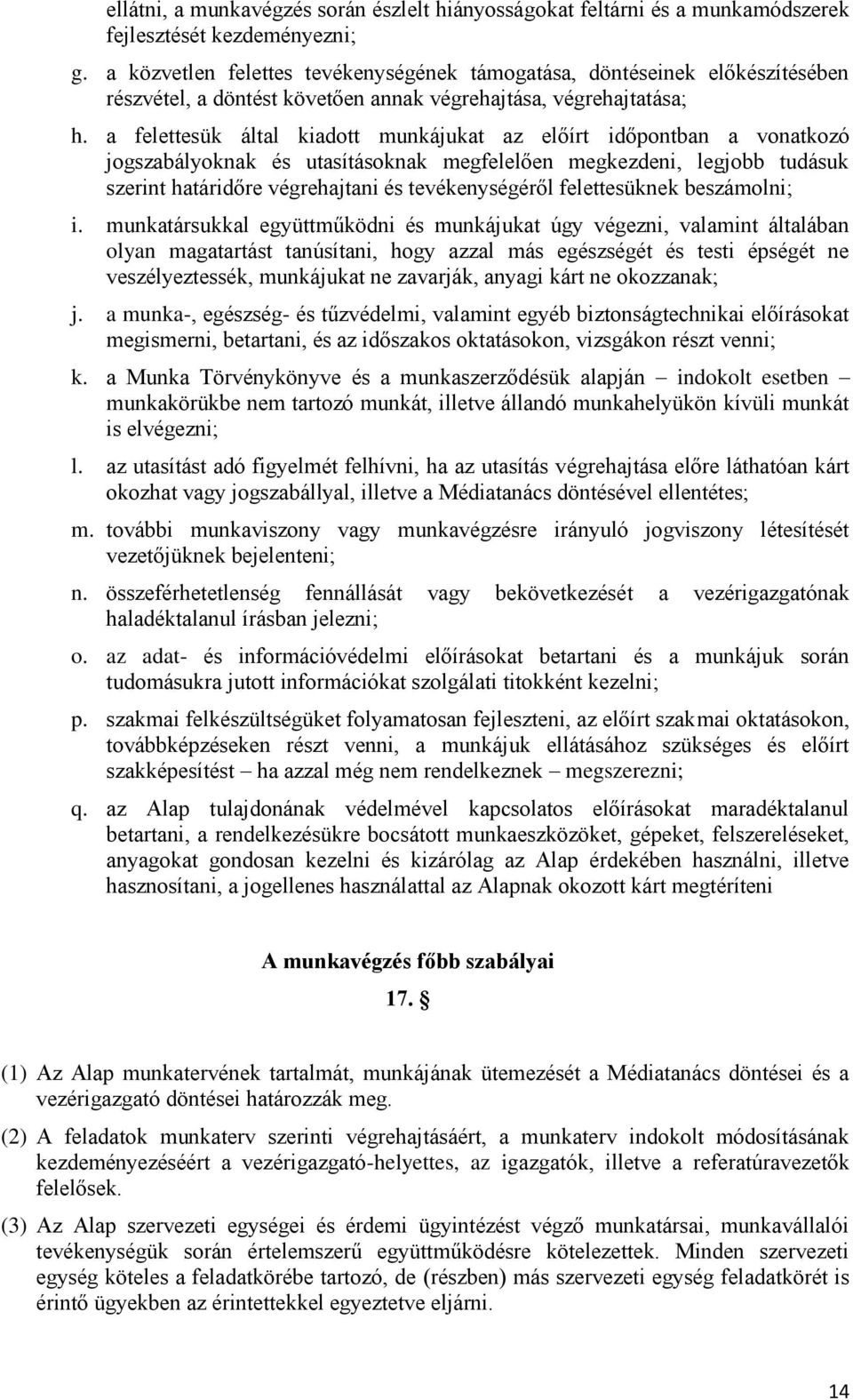 a felettesük által kiadott munkájukat az előírt időpontban a vonatkozó jogszabályoknak és utasításoknak megfelelően megkezdeni, legjobb tudásuk szerint határidőre végrehajtani és tevékenységéről