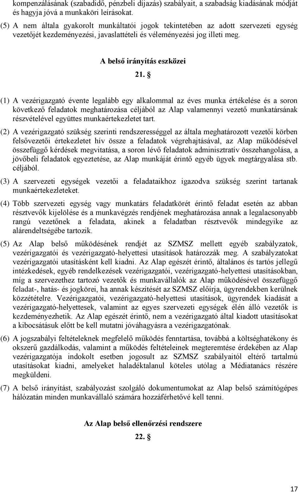 (1) A vezérigazgató évente legalább egy alkalommal az éves munka értékelése és a soron következő feladatok meghatározása céljából az Alap valamennyi vezető munkatársának részvételével együttes