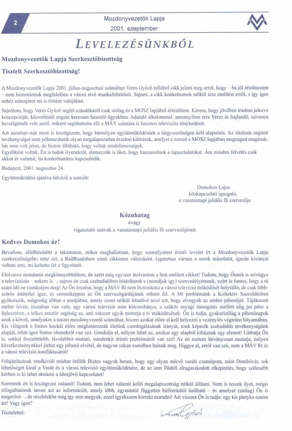 Sajnos, a cikk konkretumok nelkiil tesz emlitest edl, s igy igen nehez utinajimi mi is tbrtent valojaban. Sajnalom, hogy Veres Gyozii segita szhndduro1 csak utolag 6s a MOSZ lapjabol ertesiiltem.