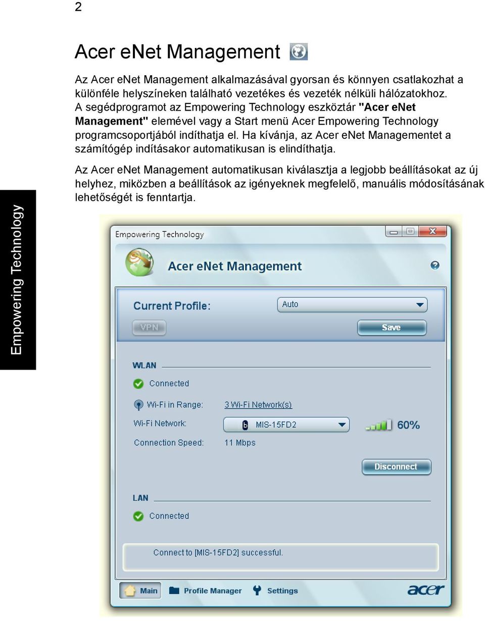 A segédprogramot az Empowering Technology eszköztár "Acer enet Management" elemével vagy a Start menü Acer Empowering Technology programcsoportjából indíthatja