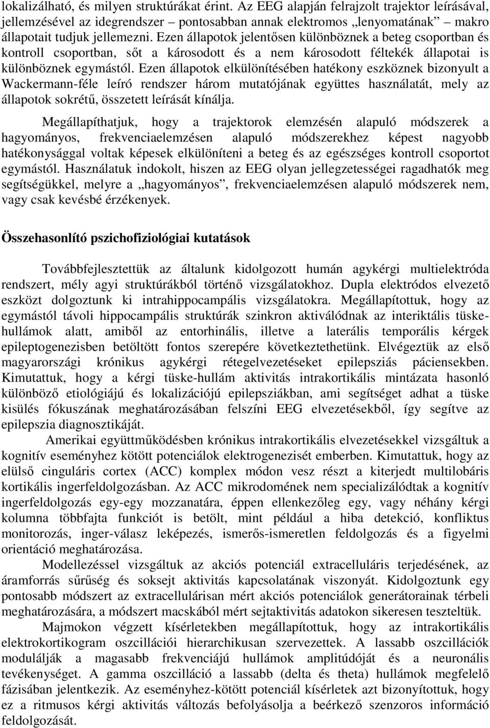 Ezen állapotok elkülönítésében hatékony eszköznek bizonyult a Wackermann-féle leíró rendszer három mutatójának együttes használatát, mely az állapotok sokrétű, összetett leírását kínálja.