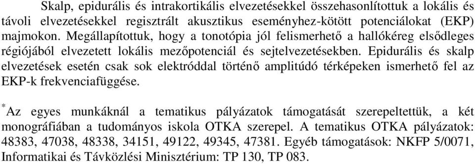 Epidurális és skalp elvezetések esetén csak sok elektróddal történő amplitúdó térképeken ismerhető fel az EKP-k frekvenciafüggése.