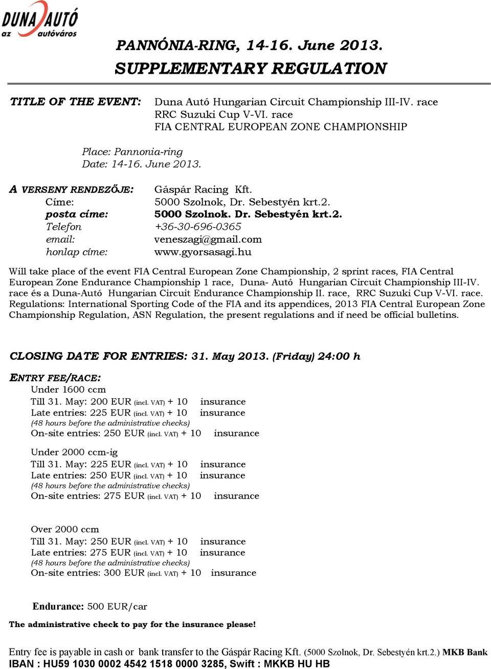 gyorsasagi.hu Will take place of the event FIA Central uropean Zone Championship, 2 sprint races, FIA Central uropean Zone ndurance Championship race, Duna- Autó Hungarian Circuit Championship III-IV.